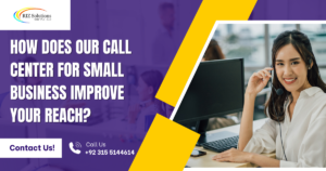 How Does Our Call Center for Small Business Improve Your Reach?