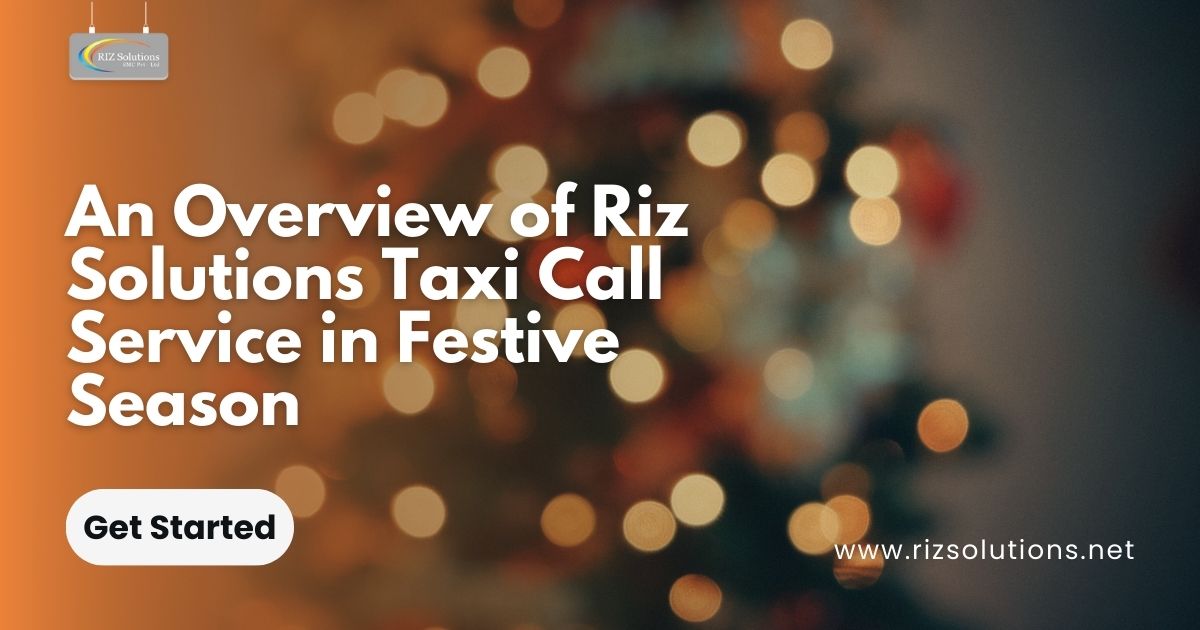 An Overview of Riz Solutions Taxi Call Service in Festive Season