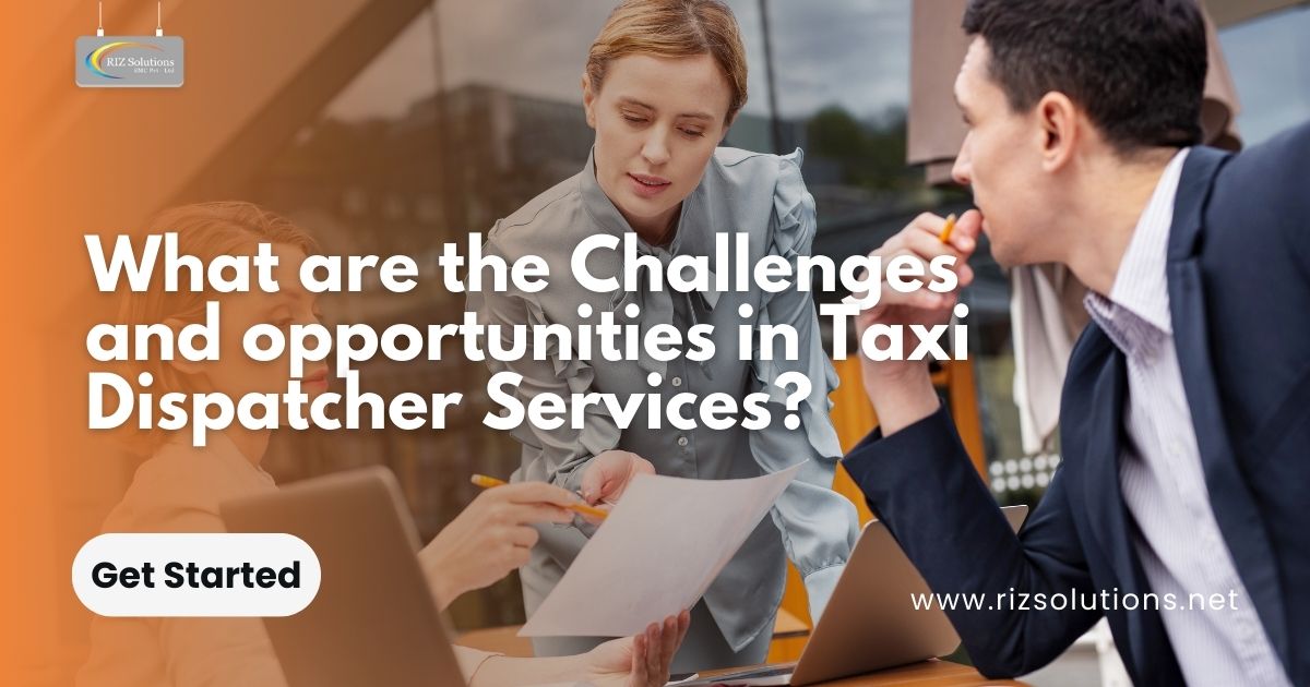 What are the Challenges and opportunities in Taxi Dispatcher Services