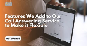 Features We Add To our Call Answering Service to make it flexible