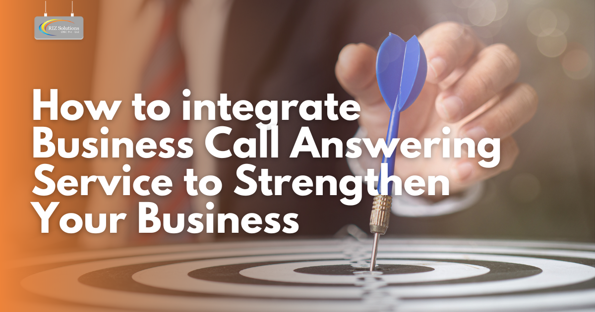 How to integrate Business Call Answering Service to Strengthen Your Business.