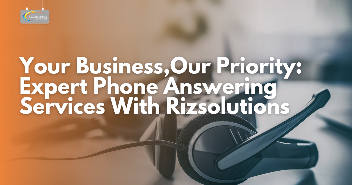 Your Business, Our Priority Expert Phone Answering Services With Riz Solutions