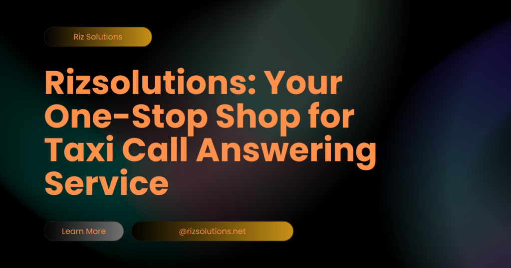 Riz Solutions: Your One-Stop Shop for Taxi Call Answering Services