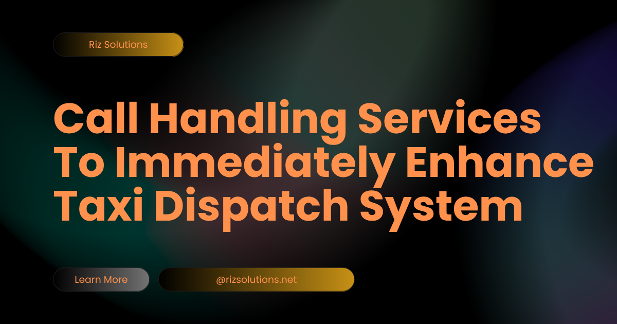 Call Handling Services To Immediately Enhance Taxi Dispatch System